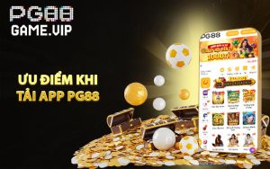 Ưu điểm khi tải app PG88