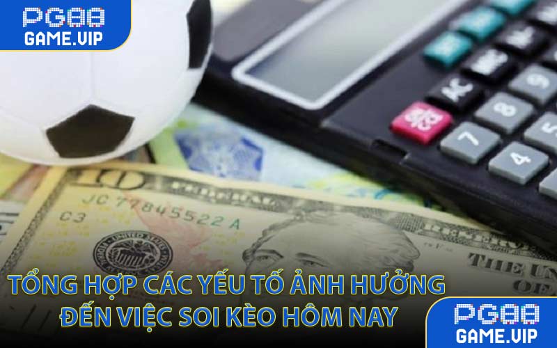 Tổng hợp các yếu tố ảnh hưởng đến việc soi kèo hôm nay